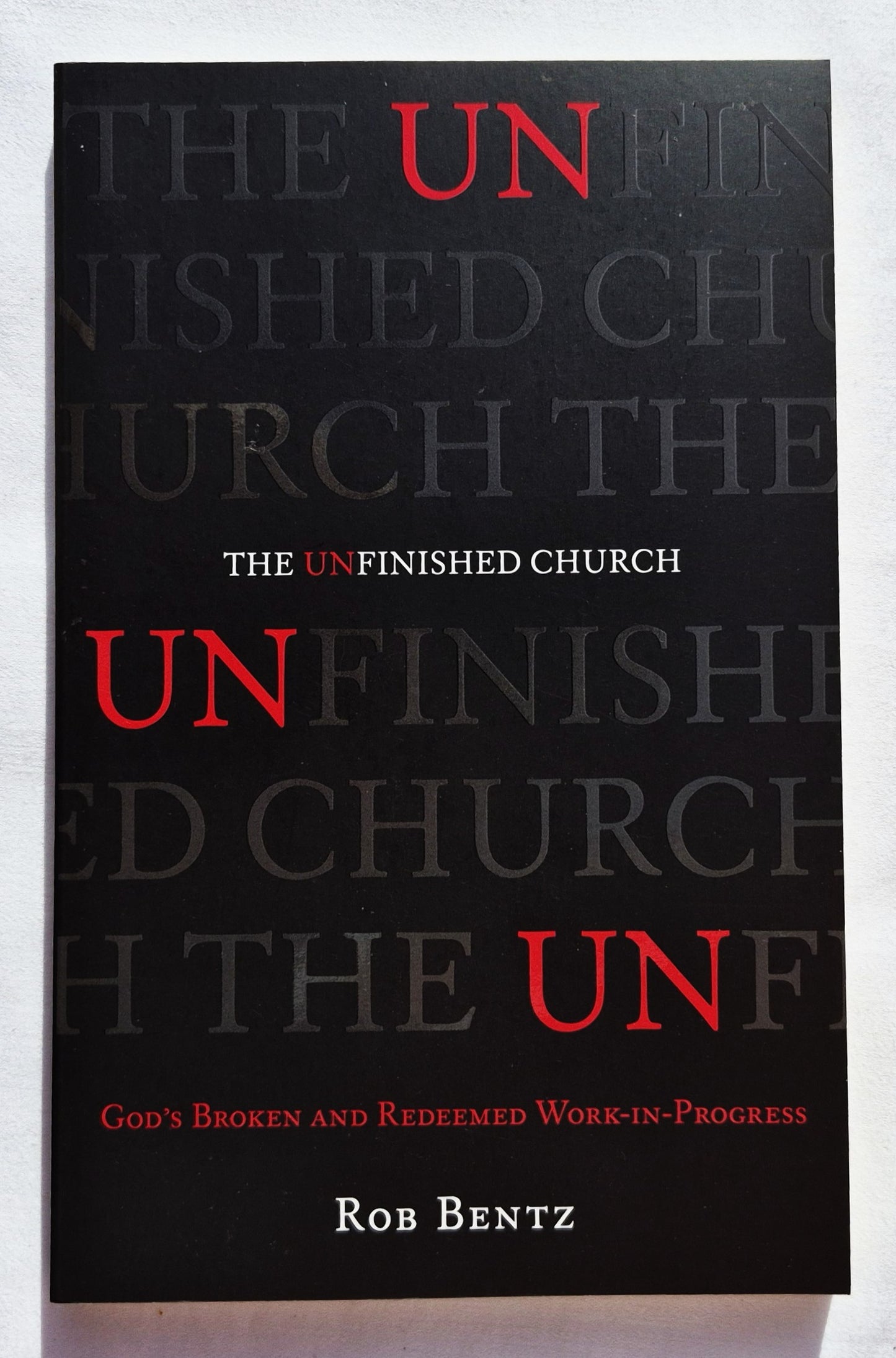 The Unfinished Church: God's Broken and Redeemed work-in-Progress von Rob Bentz (Neu, 2014, Pbk, 176 Seiten, Crossway)