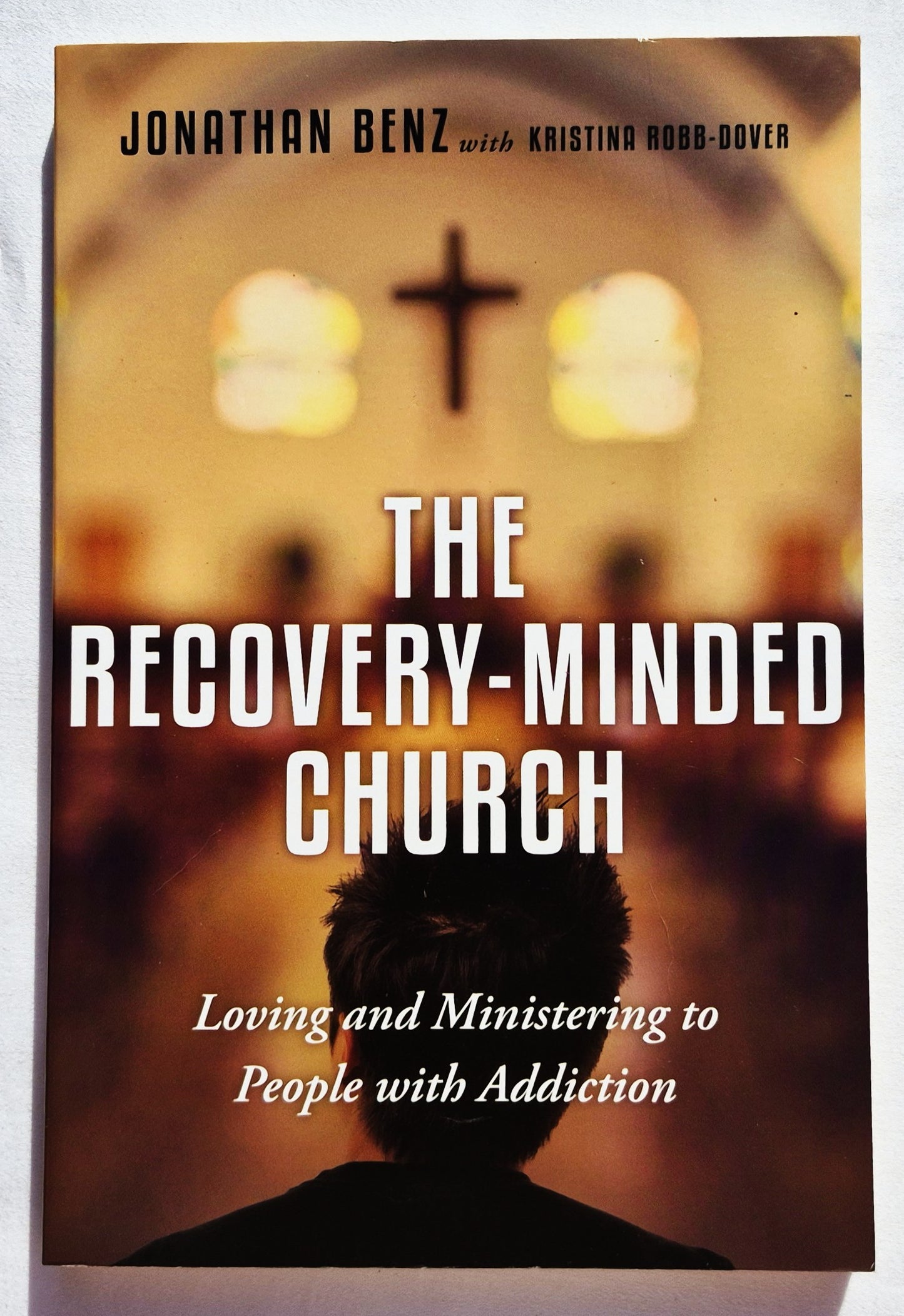 The Recovery Minded Church: Loving and Ministering to People with Addiction von Jonathan Benz (Neu, 2015, Tb, 192 Seiten, IVP Praxis)