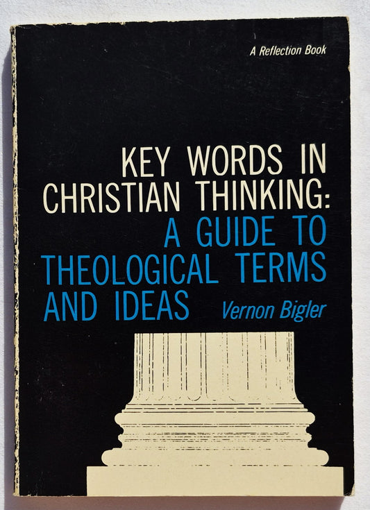 Key Words in Christian Thinking: A Guide to Theological Terms and Ideas by Vernon Bigler (Very good, 1966, Pbk, 125 pages, Association Press)