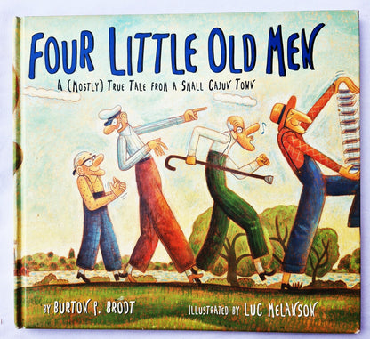 Four Little Old Men: A Mostly True Tale from a Small Cajun Town by Burton P. Brodt (Good, 2005, HC, 32 pages, Sterling Pub. Co.)