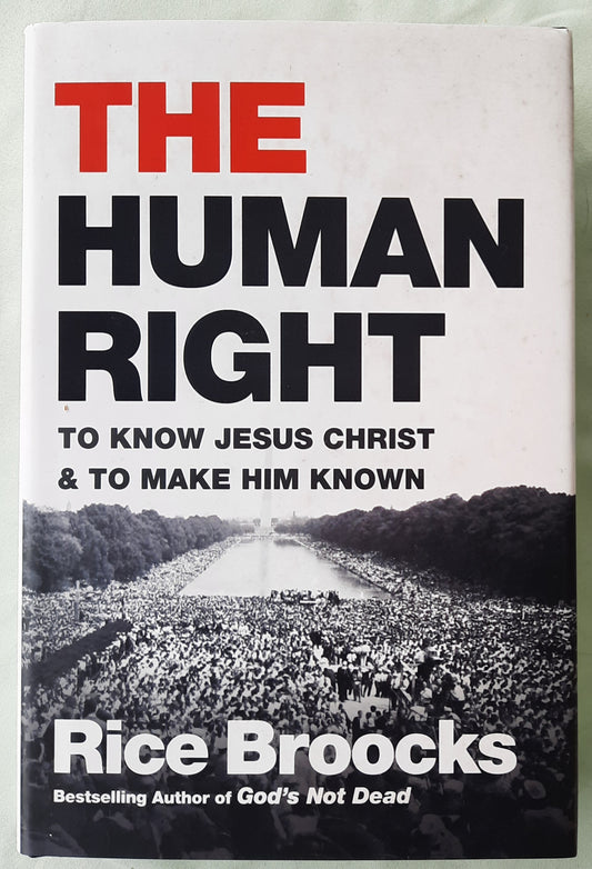 The Human Right to Know Jesus Christ and Make Him Known by Rice Broocks (New, 2018, HC, 293 pages, W Publishing)