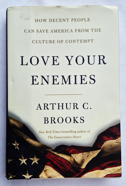 Love Your Enemies: How Decent People Can Save America From the Culture of Contempt von Arthur C. Brooks (Sehr gut, 2019, gebunden, 242 Seiten, Broadside Books)