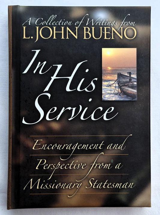 In His Service: Encouragement and Perspective from a Missionary Statesman by L. John Bueno (Very good, 2010, HC, 121 pages, Assemblies of God World Missions)