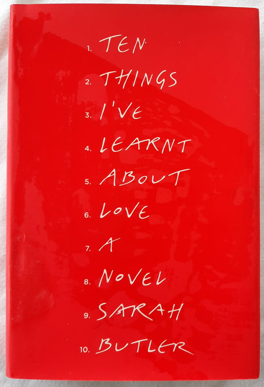 Ten Things I've Learnt About Love by Sarah Butler (Very good, 2013, HC, 258 pages, The Penguin Press)