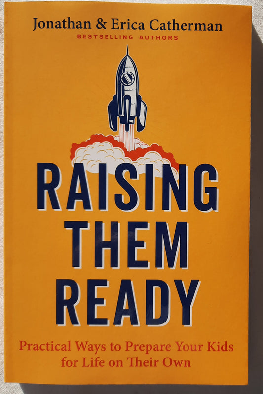 Raising Them Ready: Practical Ways to Prepare Your Kids for Life on Their Own by Jonathan & Erica Catherman (New, 2022, Pbk, Revell, 215 pages)