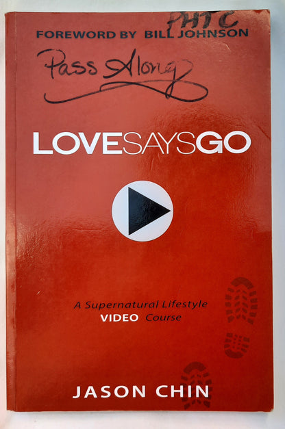 Love Says Go: Quickly Unlock a Supernatural Jesus Lifestyle of Love & Power by Jason Chin (Acceptable, 2013, Pbk, 250 pages)