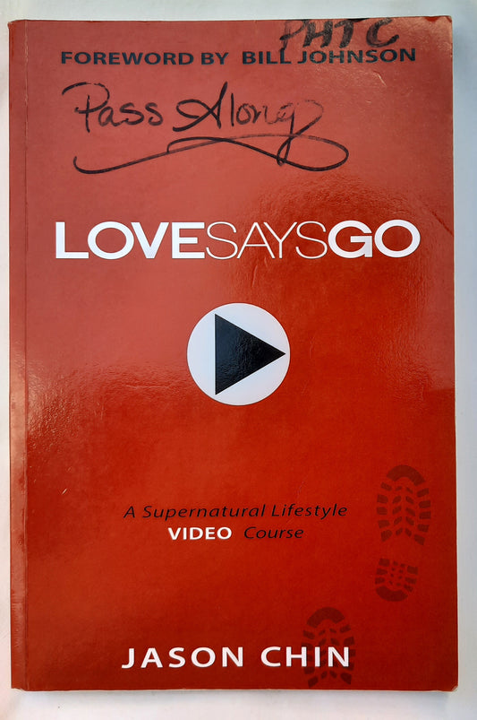 Love Says Go: Quickly Unlock a Supernatural Jesus Lifestyle of Love & Power by Jason Chin (Acceptable, 2013, Pbk, 250 pages)