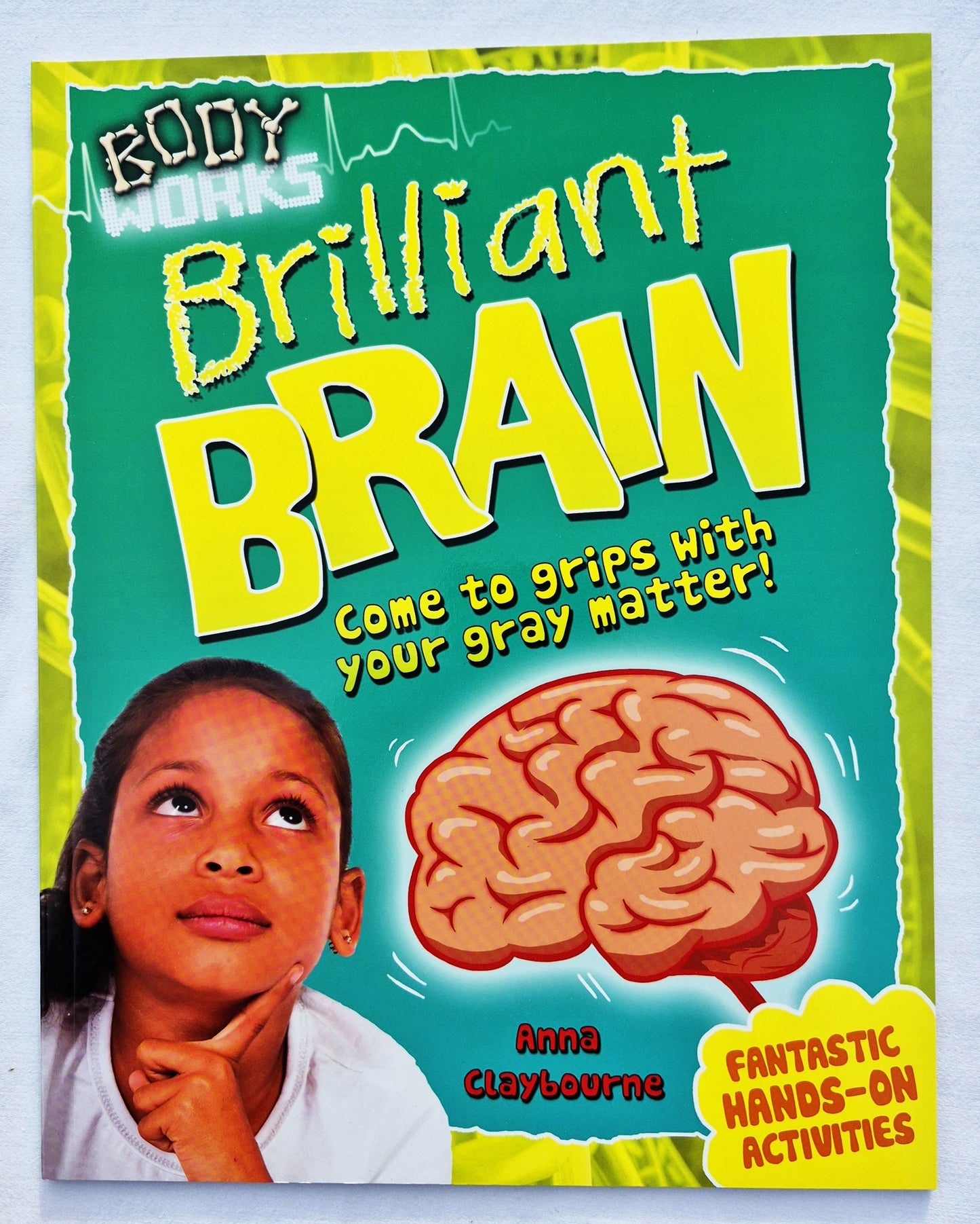 Brilliant Brain: Come to Grips with Your Gray Matter! by Anna Claybourne (Body Works, Neu, 2013, Pbk, 32 Seiten, QEB Publishing) QEB Publishing)