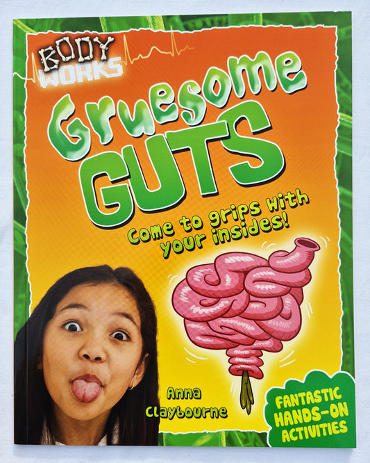 Gruesome Guts: Come to Grips with Your Insides by Anna Claybourne (Body Works, New, 2013, Pbk, 32 pages, QEB Publishing)