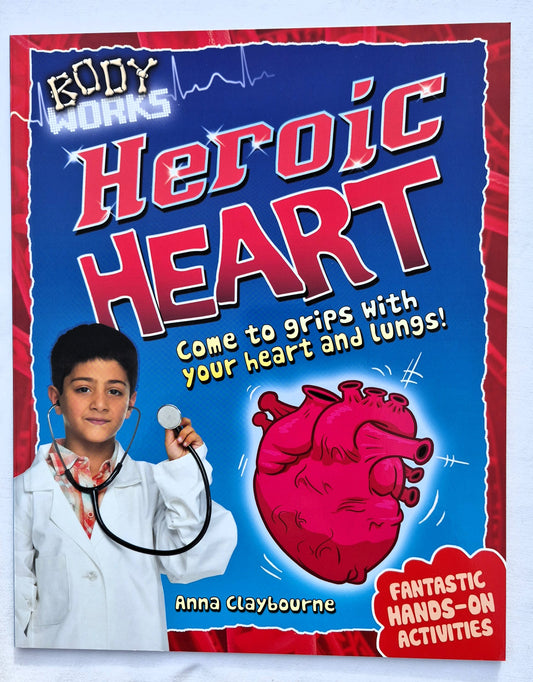 Heroic Heart: Come to Grips with Your Heart and Lungs! by Anny Claybourne (Body Works, New, 2013, Pbk, 32 pages, QEB PUblishing)