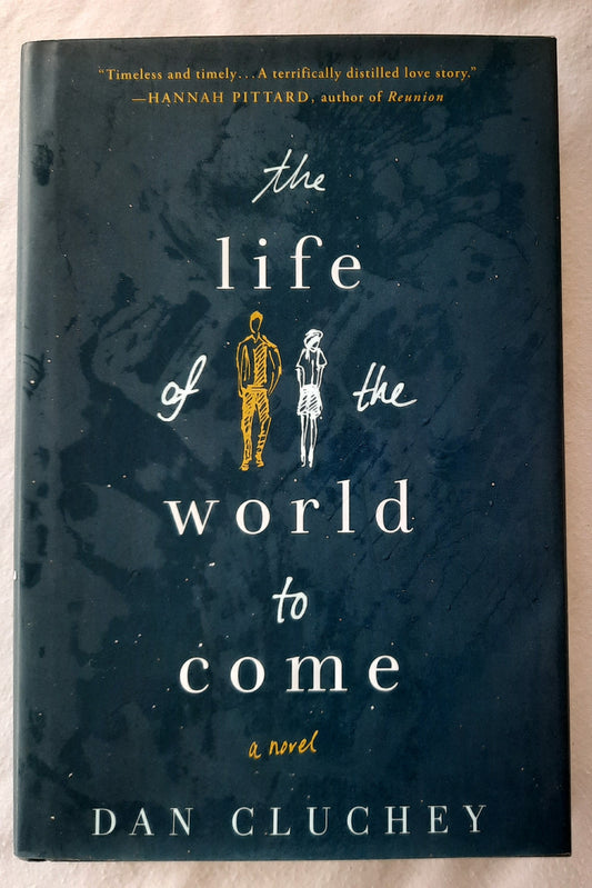 The Life of the World to Come by Dan Cluchey (Very good, 2016, HC, 244 pages, St. Martin's Press)