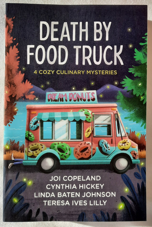 Death by Food Truck by Joi Copeland; Cynthia Hickey; Linda Johnson; Teresa Lilly (4 Cozy Culinary Mysteries, New, 2023, Pbk, 412 pages, Barbour)