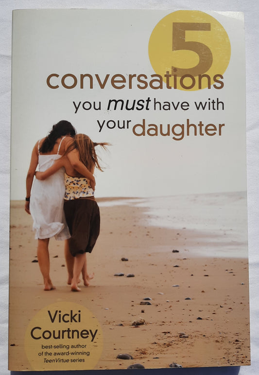 5 Conversations You Must Have With Your Daughter by Vicki Courtney (New, 2008, Pbk, 288 pages, B&H Books)