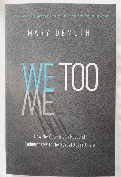 We Too: How the Church Can Respond Redemptively to the Sexual Abuse Crisis by Mary DeMuth (New, 2019, Pbk, 222 pgs, Harvest House)