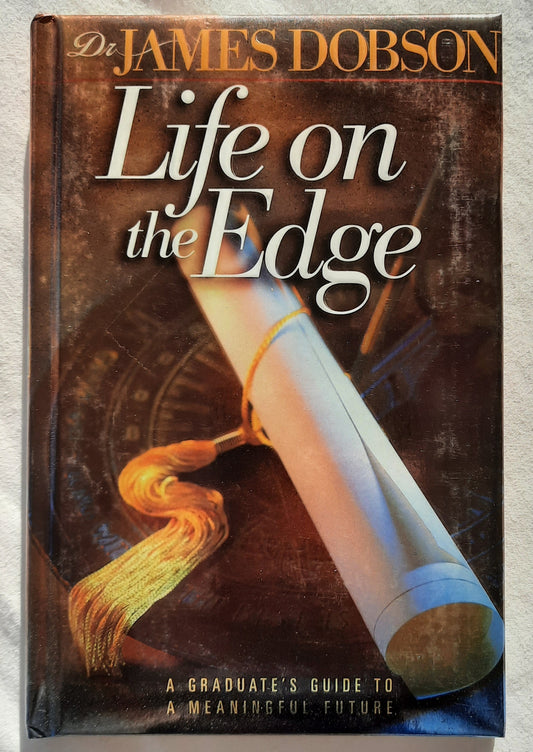 Life on the Edge: A Graduate's Guide to a Meaningful Future by Dr. James Dobson (Very good, 2000, HC, 110 pages, Word Publishing)