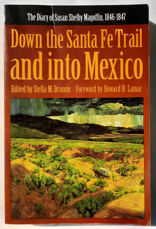 Down the Santa Fe Trail and Into Mexico: The Diary of Susan Shelby Magoffin, 1846-1847 edited by Stella M. Drumm (Good, 1962, Pbk, 294 pgs)