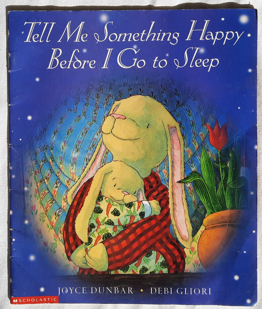 Tell Me Something Happy Before I Go to Sleep by Joyce Dunbar; Debi Gliori (Good, 1999, Pbk, 30 pages, Scholastic)