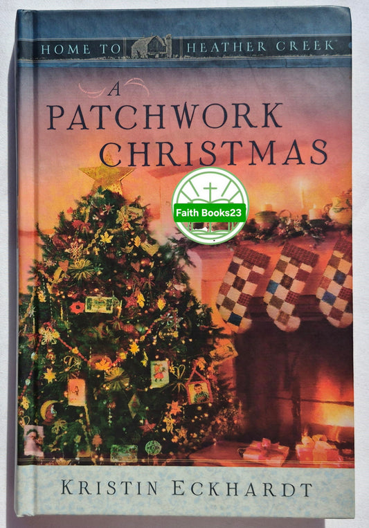 A Patchwork Christmas by Kristin Eckhardt (Home to Heather Creek #5, Very good, 2008, HC, 262 pages, Guideposts)