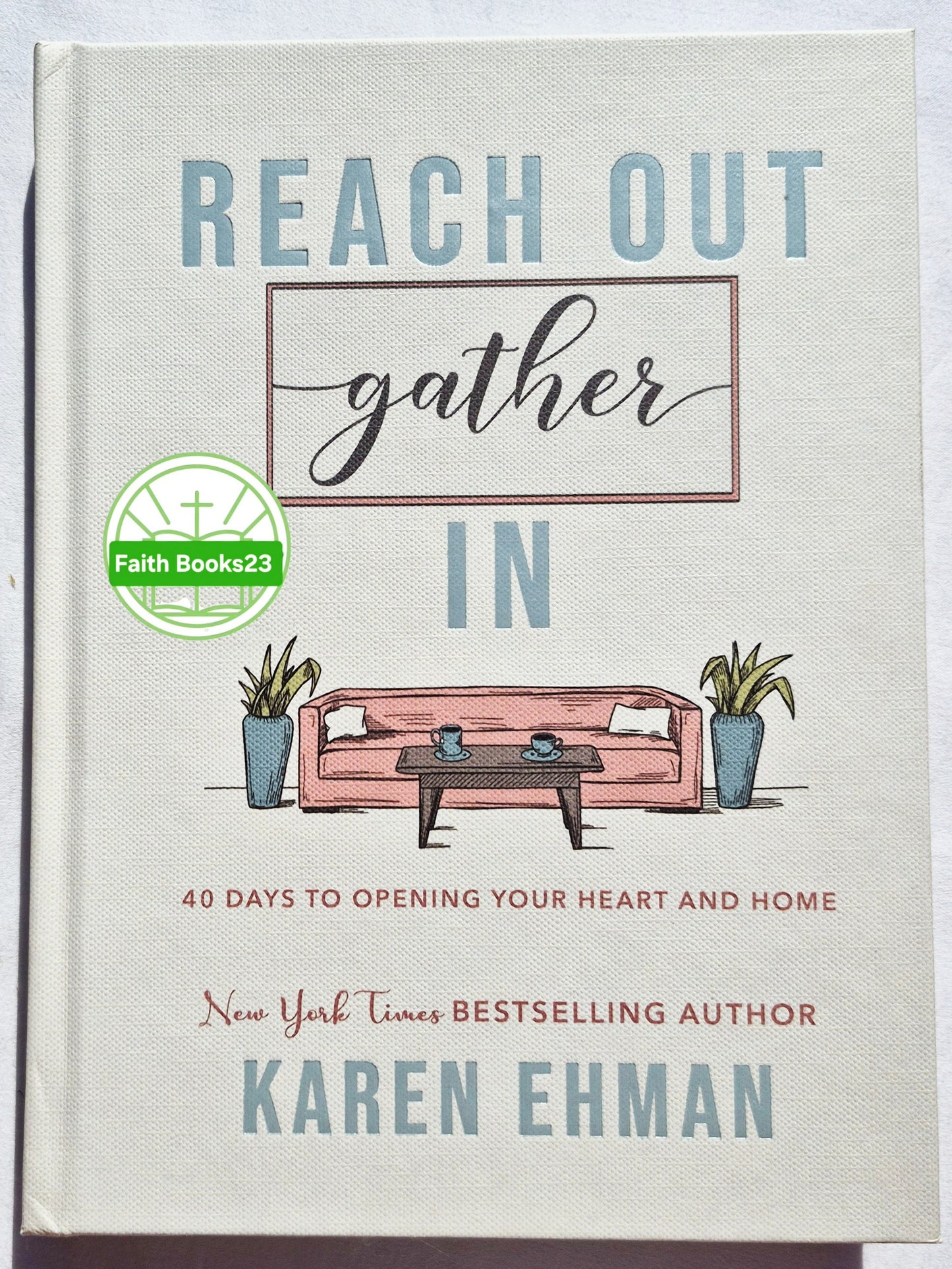 Reach Out, Gather In: 40 Days to Opening Your Heart and Home von Karen Ehman (Neu, 2020, gebunden, 256 Seiten, Bethany House)