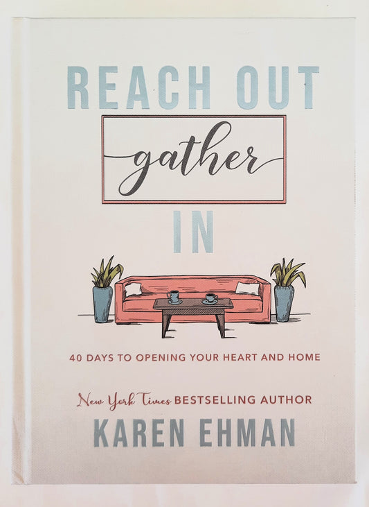 Reach Out, Gather In: 40 Days to Opening Your Heart and Home by Karen Ehman (New, 2020, HC, 256 pages, Bethany House)