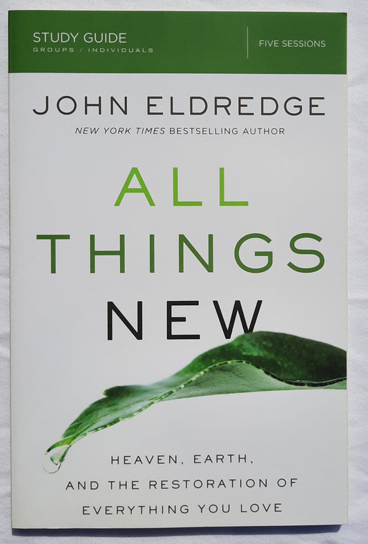 All Things New Study Guide: Heaven, Earth, and the Restoration of Everything you Love by John Eldredge (New, 2017, Pbk, 128 pages, Nelson Books)