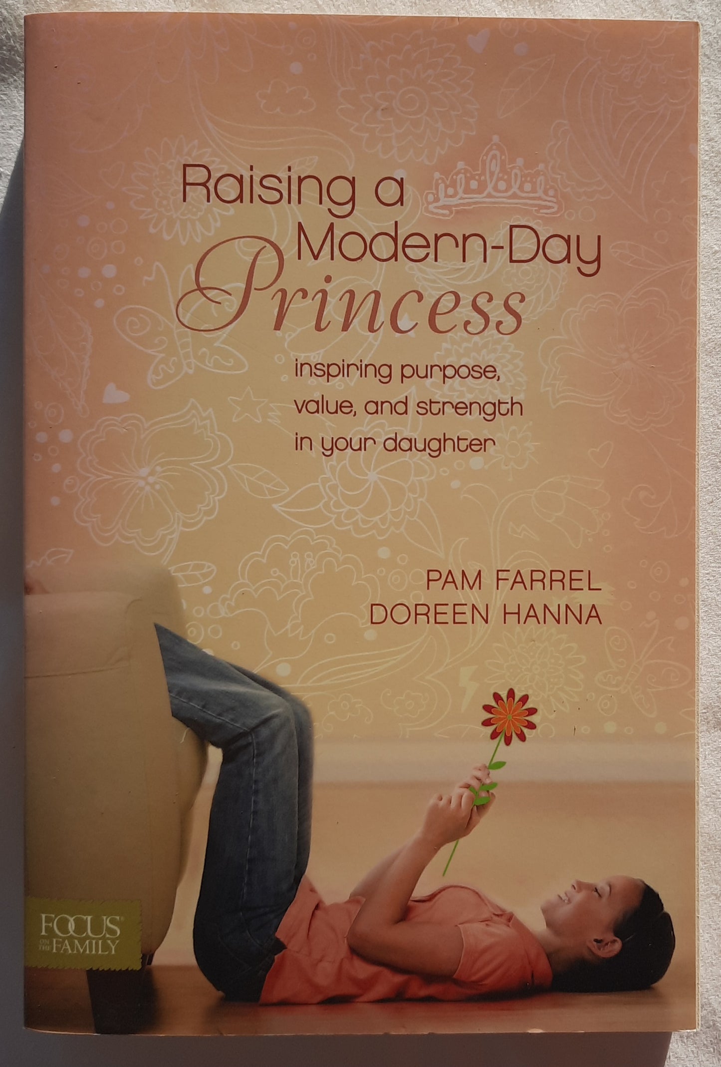 Raising a Modern-Day Princess: Inspiring Purpose, Value, and Strength in Your Daughter by Pam Farrel; Doreen Hanna (Very good, 2009, Pbk, 240 pages, Focus on the Family)