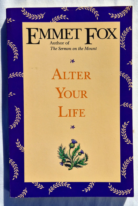 Alter your Life: A Life-Changing Biblical Meditation Program for Success, Health, and Prosperity by Emmet Fox (Very Good, 1994, Pbk, 230 pages, Harper San Francisco)