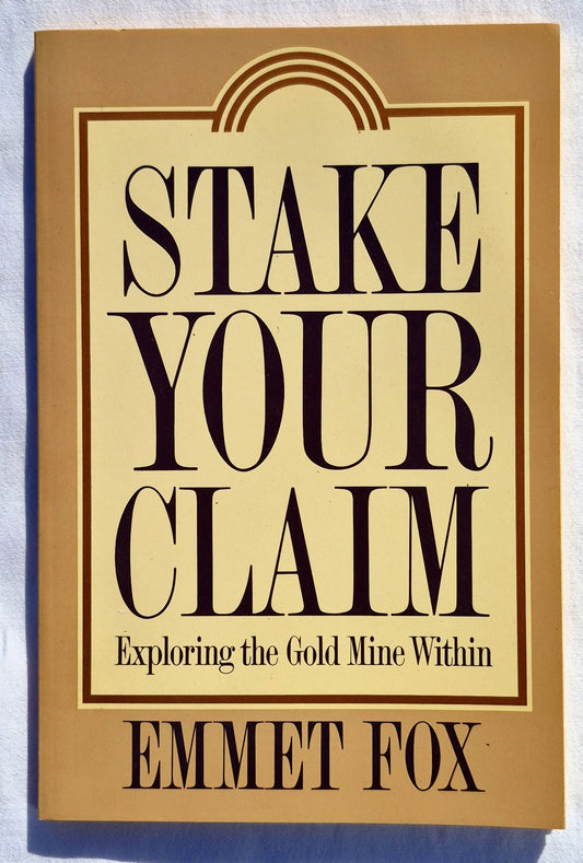 Stake Your Claim: Exploring the Gold Mine Within by Emmet Fox (Good, 1992, Pbk, 90 pages, Harper San Francisco)