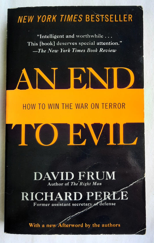 An End to Evil: How to Win the War on Terror by David Frum; Richard Perle (Good, 2004, Pbk, 280 pages, Ballantine Books)