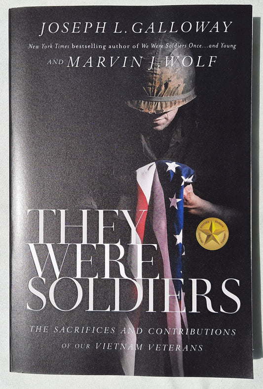 They Were Soldiers: The Sacrifices and Contributions of Our Vietnam Veterans by Joseph L. Galloway; Marvin J. Wolf (New, 2022, Pbk, 386 pages, Nelson Books)