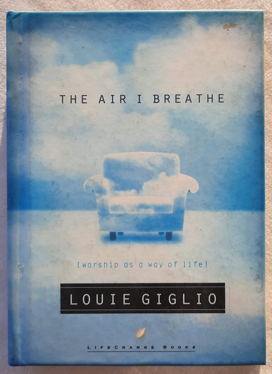 The Air I Breath: Worship as a Way of Life by Louie Giglio (Very good, 2003, HC, 122 pages, Multnomah)