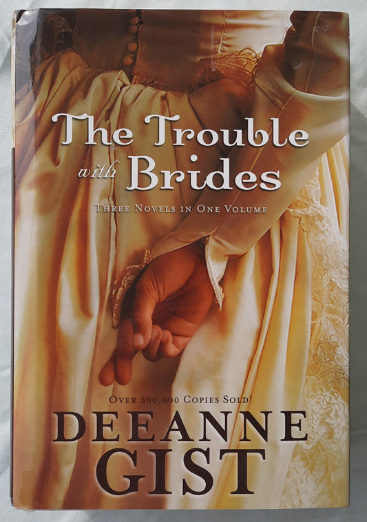 The Trouble with Brides by Deeanne Gist (Very good, 2011, HC, 704 pages, Bethany House)
