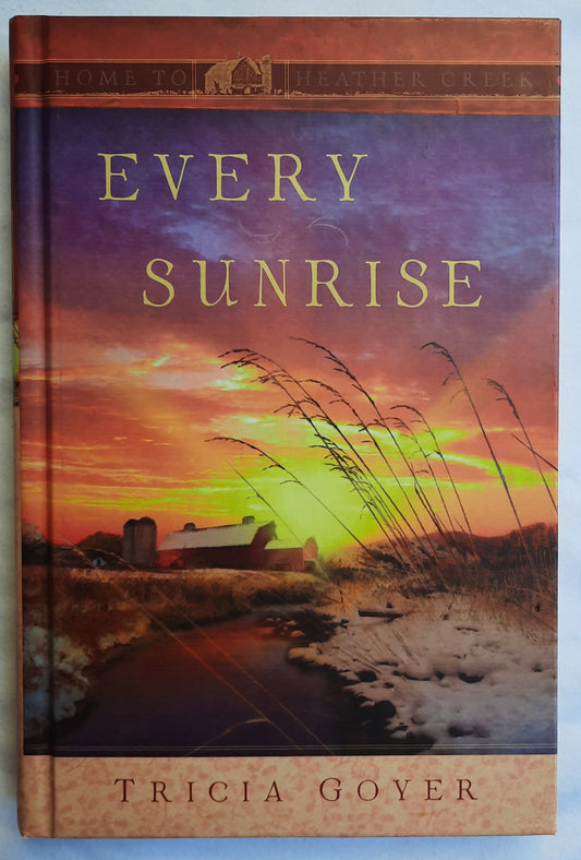 Every Sunrise by Tricia Goyer (Home to Heather Creek #7, Very good, 2009, HC, 243 pages, Guideposts)