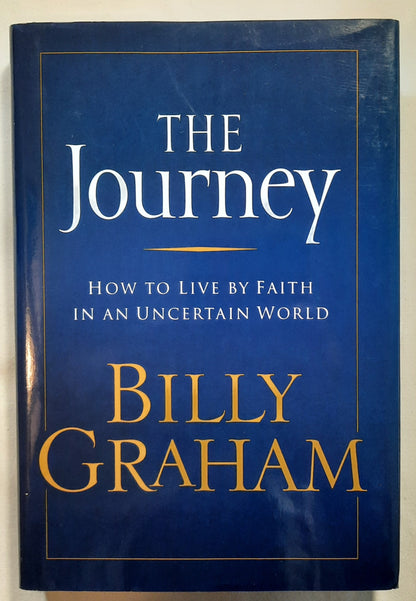 The Journey: How to Live by Faith in an Uncertain World by Billy Graham (Very good, 2006, HC, 312 pages, W Publishing Group)