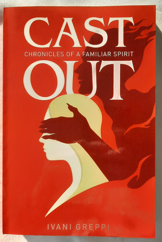 Cast Out: Chronicles of a Familiar Spirit by Ivani Greppi (New, 2021, Pbk, Deeper Revelation, 472 pages)