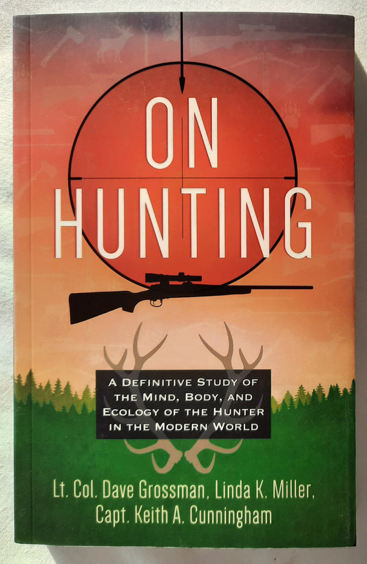 On Hunting: A Definitive Study on the Mind, Body, and Ecology of the Hunter in Modern Culture by Lt. Col. Dave Grossman, Linda K. Miller; Capt. Keith A. Cunningham (New, 2023, Pbk, Broadstreet, 413 pages)
