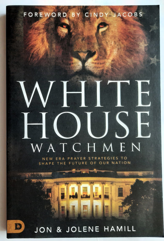 White House Watchmen: New Era Prayer Strategies to Shape the Future of Our Nation by John & Jolene Hamill (New, 2020, PBk, 320 pages, Destiny Image Publishing)