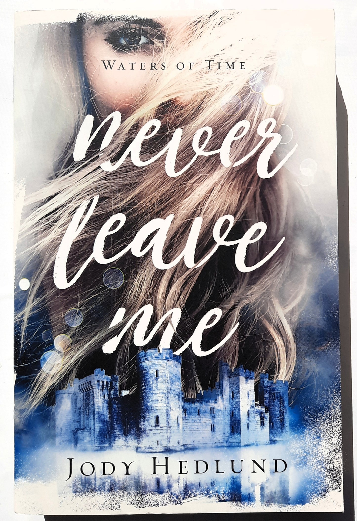Never Leave Me by Jody Hedlund (Waters of Time #2, New, 2022, Pbk, 347 pages, Revell)