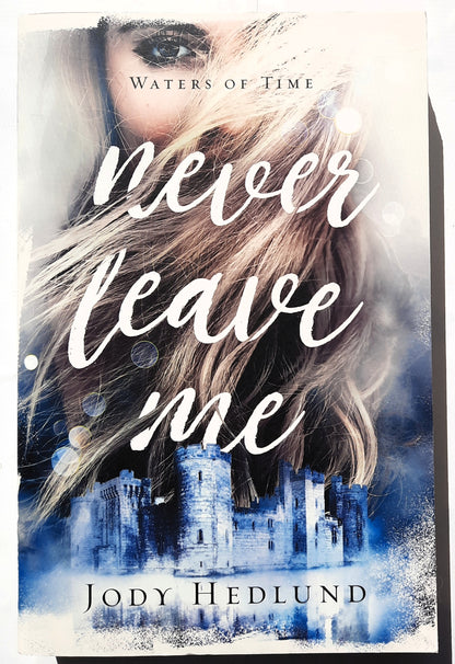 Never Leave Me by Jody Hedlund (Waters of Time #2, New, 2022, Pbk, 347 pages, Revell)