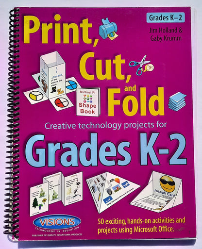 Print, Cut, and Fold Creative technology projects for Grades K-2 by Jim Holland (New, 2011, Spiral PBK, 258 pages, Visions Technology in Education)