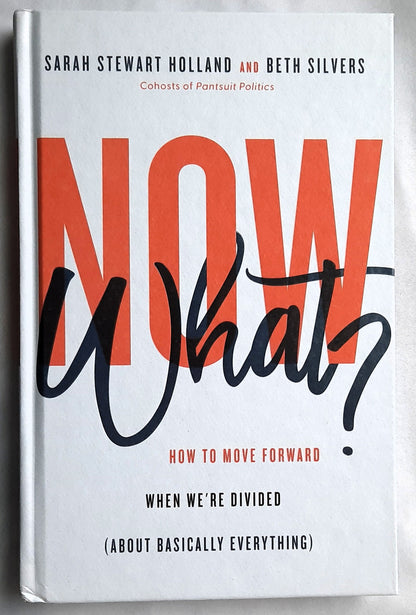 Now What? How to Move Forward When We're Divided (About Basically Everything) by Sarah Stewart Holland; Beth Silvers(New, 2022, HC, 233 pages, Revell)
