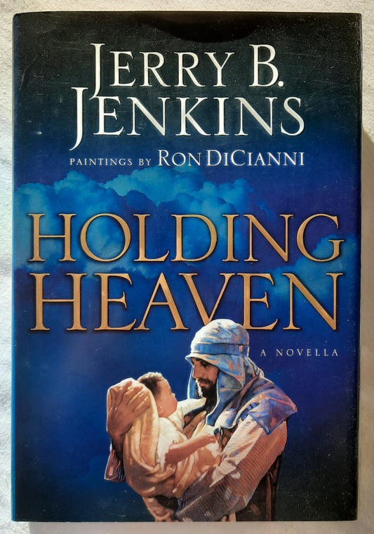 Holding Heaven (a Novella) by Jerry B. Jenkins; Ron DiCianni (Like new, 2005, HC, 73 pages, Integrity Publishers)