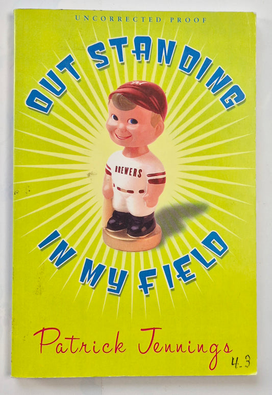 Out Standing in My Field by Patrick Jennings (Uncorrected Proof, Very good, 2005, Pbk, 165 pages, Scholastic Press)