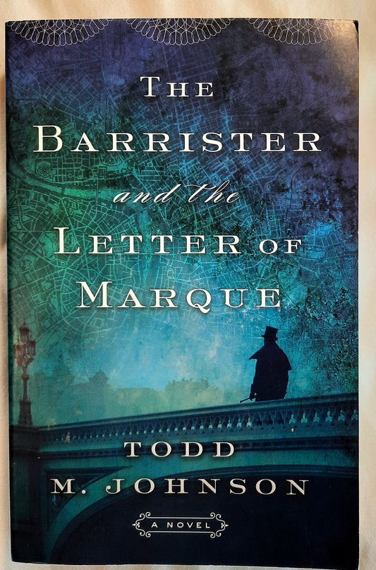 The Barrister and the Letter of Marque by Todd M. Johnson (Good, 2021, PBK, 405 pages, Bethany House)