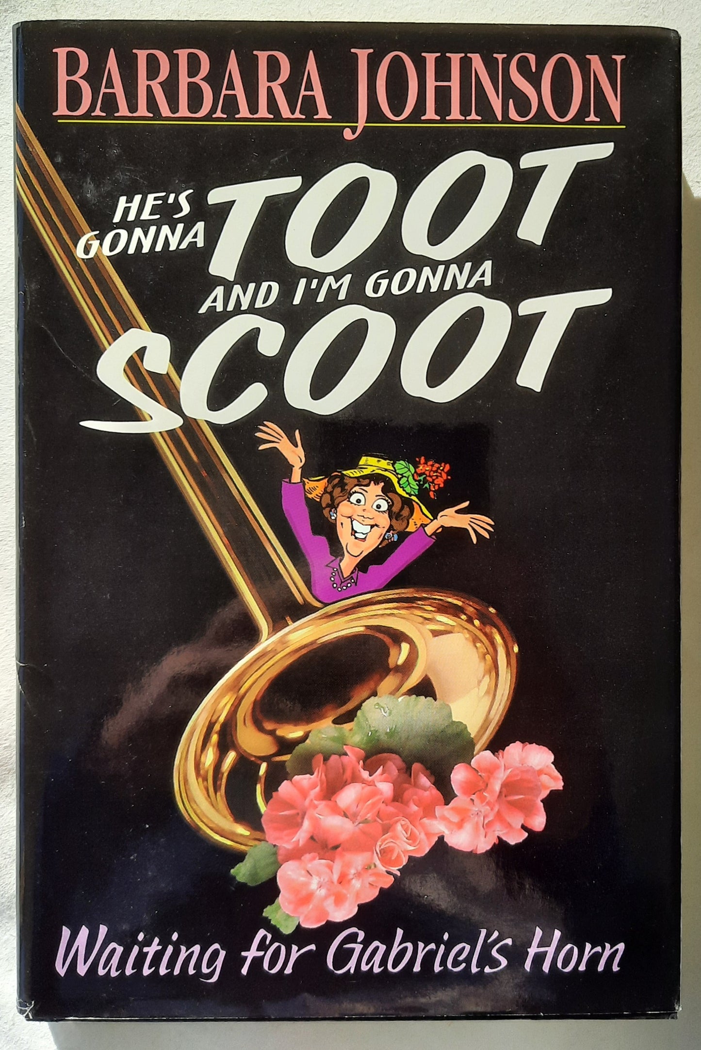 He's Gonna Toot and I'm Gonna Scoot: Waiting for Gabriel's Horn by Barbara Johnson (Very good, 1999, HC, 165 pages, Word Publishing)