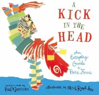 A Kick in the Head: An Everyday Guide to Poetic Forms by Paul Janeczko (Good, 2005, PBk, 64 pgs)