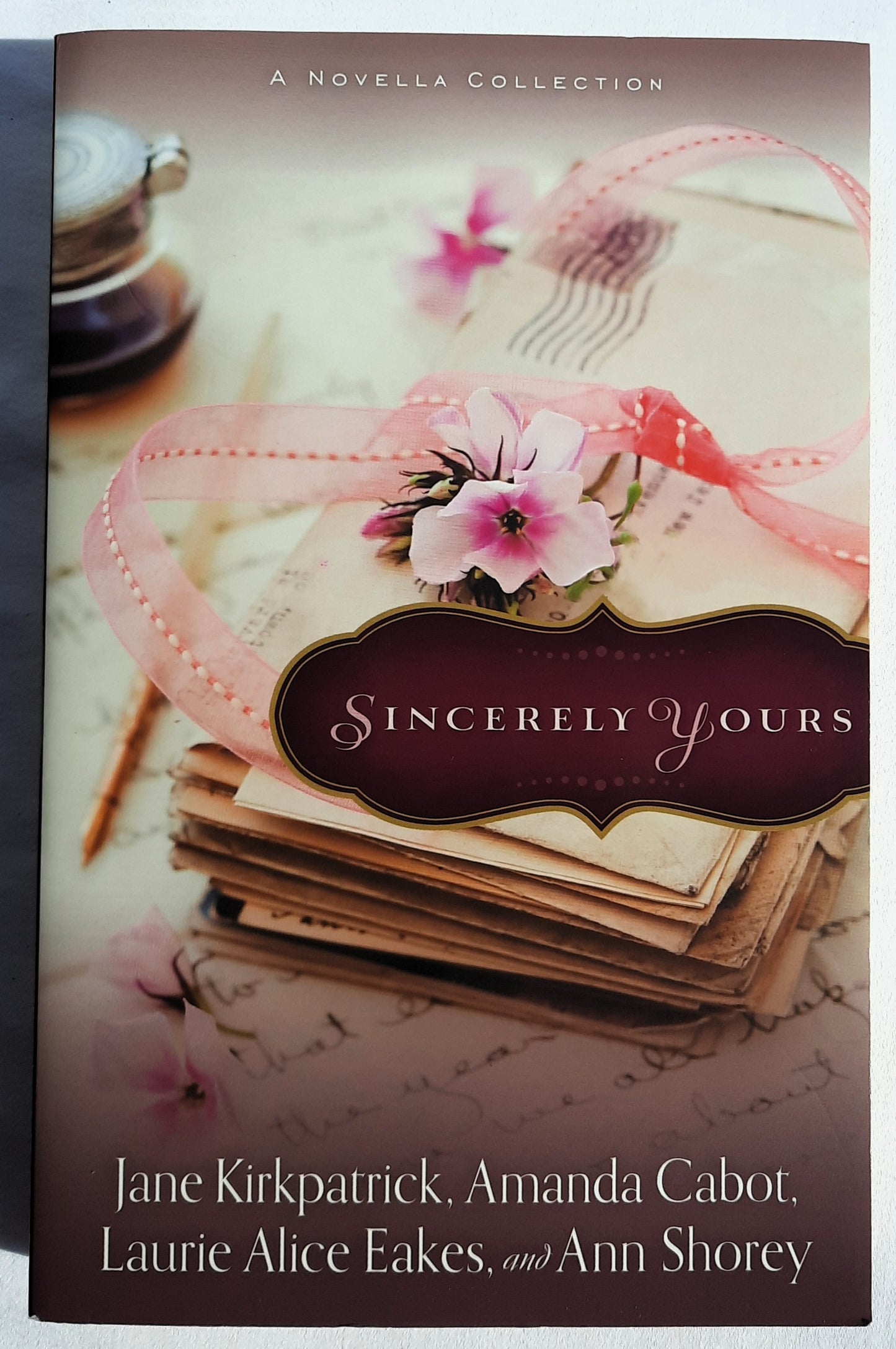 Sincerely Yours by Ann Shorey, Laurie Alice Eakes, Amanda Cabot, Jane Kirkpatrick (New, 2014, PBk, 384 pages, Revell)