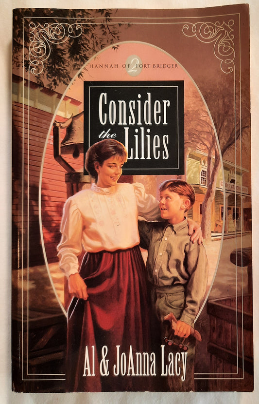Consider the Lilies #2 by Al & JoAnna Lacy (Hannah of Fort Bridger, Good, 1997, Pbk, 307 pages, Multnomah)