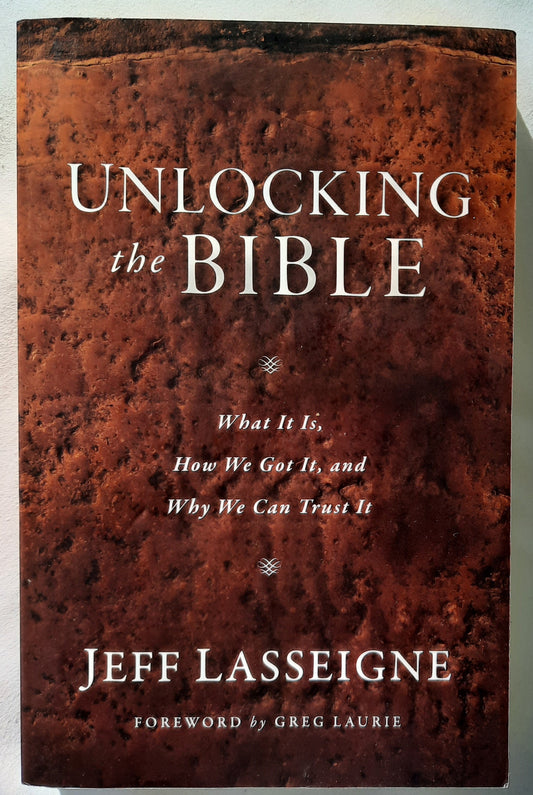 Unlocking the Bible: What It Is, How We Got It, and Why We Can Trust It by Jeff Lasseigne (Very good, 2016, PBK, 315 pages, Baker Books)