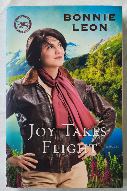 Joy Takes Flight by Bonnie Leon (Alaskan Skies #3, Very good, 2012, Pbk, 324 pages, Revell)